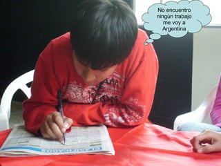 No encuentro ningún trabajo me voy a Argentina