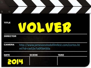 VolVer
2014
http://www.jamesonotodofilmfest.com/cortos.ht
ml?id=cw52e7a0f5b430a
 