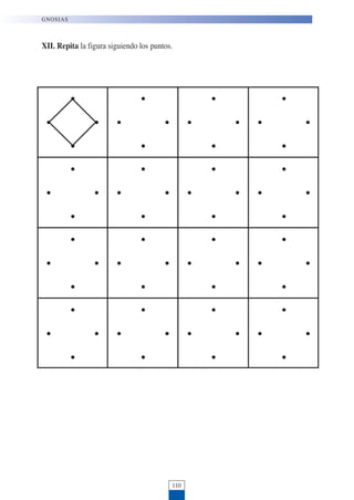 XII. Repita la figura siguiendo los puntos.
110
GNOSIAS
 