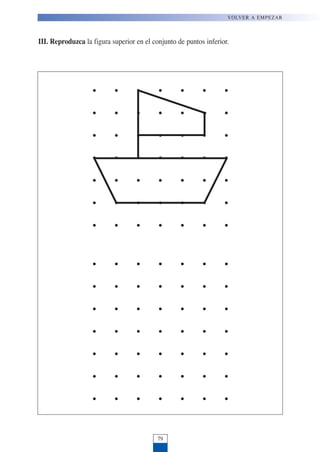 III. Reproduzca la figura superior en el conjunto de puntos inferior.
VOLVER A EMPEZAR
79
 