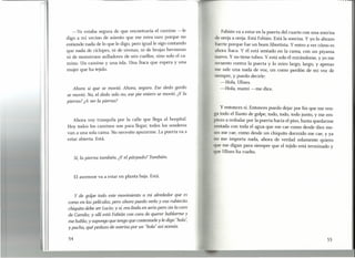 1
I
-Yo estaba segura de que encontraría el camino -le
digo a mi vecino de asiento que me mira raro porque no
entiende nada de lo que le digo, pero igual le sigo contando
que nada de cíclopes, ni de sirenas, ni de brujas hermosas
ni de monstruos aulladores de seis cuellos, sino solo el ca-
mino. Un camino y una isla. Una Ítaca que espera y una
mujer que ha tejido.
Ahora sí que se movió. Ahora, seguro. Ese dedo gordo
se movió. No, el dedo solo no, ese pie entero se movió. ¿Y la
pierna? ¿A ver la pierna?
Ahora voy tranquila por la calle que llega al hospital.
Hoy todos los caminos son para llegar, todos los senderos
van a una sola cama. No necesito apurarme. La puerta va a
estar abierta. Está.
Si, la pierna también. ¿Y el párpado? También.
El ascensor va a estar en planta baja. Está.
Y de golpe todo este movimiento a mi alrededor que es
como en las películas, pero ahora puedo verlo y esa rubiecita
chiquita debe ser Lucía: y sí, era linda en serio pero sin la cara
de Camila; y allí está Fabián con cara de querer hablarme y
me habla; y supongo que tengo que contestarle y le digo 11 hola':
y pucha, qué pedazo de sonrisa por un 11 hola" así nomás.
54
Fabián va a estar en la puerta del cuarto con una sonrisa
de oreja a oreja. Está Fabián. Está la sonrisa. Y yo lo abrazo
fuerte porque fue un buen libretista. Y entro a ver cómo es
ahora Ítaca. Y él está sentado en la cama, con un piyama
nuevo. y no tiene tubos. Y está solo él mirándome, y yo me
recuesto contra la puerta y lo miro largo, largo, y apenas
me sale una nada de voz, un como perdón de mi voz de
siempre, y puedo decirle:
-Hola, Ulises.
-Hola, mami -me dice.
y entonces sí. Entonces puedo dejar por fin que me ven-
ga todo el llanto de golpe, todo, todo, todo junto, y me em-
piezo a resbalar por la puerta hacia el piso, hasta quedarme
sentada con toda el agua que me cae como desde diez me-
ses me cae, como desde un chiquito dormido me cae, y ya
no me importa nada, ahora de verdad solamente quiero
que me digan para siempre que el tejido está terminado y
que Ulises ha vuelto.
55
 