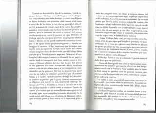 "Cuando se descubrió la hija de la mañana, Eos de ro-
sáceos dedos, el Cíclope encendió fuego y ordeñó las gor-
das ovejas, todo como debe hacerse, y a cada una le puso
su hijito. Acabadas con prontitud tales faenas, echó mano
a otros dos de los míos, y con ellos se aparejó el almuer-
zo. En acabando de comer, sacó de la cueva los pingües
ganados, removiendo con facilidad la enorme peña de la
puerta; pero al instante lo volvió a colocar, del mismo
modo que si a un carcaj le pusiera su tapa. Mientras el
Cíclope aguijaba con gran estrépito sus pingües rebaños
hacia el monte, yo me quedé meditando siniestras trazas,
por si de algún modo pudiese vengarme y Atenea me
otorgara la victoria. Al fin pareciome que la mejor reso-
lución sería la siguiente. Echada en el suelo del establo
veíase una gran clava de olivo verde, que el Cíclope había
cortado para llevarla cuando se secase. Nosotros, al con-
templarla, la comparábamos con el mástil de un negro y
ancho bajel de transporte que tiene veinte remos y atra-
viesa el dilatado abismo del mar: tan larga y tan gruesa
se nos presentó a la vista. Acerqueme a ella y corté una
estaca como de una braza, que di a los compañeros, man-
dándoles que la puliesen. No bien la dejaron lisa, agucé
uno de sus cabos, la endurecí, pasándola por el ardiente
fuego, y la oculté cuidadosamente debajo del abundan-
te estiércol esparcido por la gruta. Ordené entonces que
se eligieran por suerte los que, uniéndose conmigo, de-
berían atreverse a levantar la estaca y clavarla en el ojo
del Cíclope cuando el dulce sueño le rindiese. Cayoles la
suerte a los cuatro que yo mismo hubiera escogido en tal
ocasión, y me junté con ellos formando el quinto. Por la
tarde volvió el Cíclope con el rebaño de hermoso vellón,
que venía de pacer, e hizo entrar en la espaciosa gruta a
todas las pingües reses, sin dejar a ninguna dentro del
recinto; ya porque sospechase algo, ya porque algún dios
se lo ordenara. Cerró la puerta acomodando la enorme
piedra que llevó a pulso, sentase, ordeñó las ovejas y las
baladoras cabras, todo como debe hacerse, y a cada una le
puso su hijito. Acabadas con prontitud tales cosas, agarró
a otros dos de mis amigos y con ellos se aparejó la cena.
Entonces llegue me al Cíclope, y teniendo en la mano una
copa de negro vino, le hablé de esta manera:
-Toma, Cíclope, bebe vino, ya que comiste carne hu-
mana, a fin de que sepas qué bebida se guardaba en nues-
tro buque. Te lo traía para ofrecer una libación en el caso
de que te apiadases de mí y me enviaras a mi casa, pero tú
te enfureces de intolerable modo. ¡Cruel! ¿Cómo vendrá
en lo sucesivo ninguno de los muchos hombres que exis-
ten, si no te portas como debieras?
"Asíle dije. Tomó el vino y bebióselo. y gustole tanto el
dulce licor que me pidió más:
-Dame de buen grado más vino y hazme saber inme-
diatamente tu nombre para que te ofrezca un don hospi-
talario con el cual te huelgues. Pues también a los Cíclopes
la fértil tierra les produce vino en gruesos racimos, que
crecen con la lluvia enviada por Zeus; mas esto se compo-
ne de ambrosía y néctar.
"Asíhabló, y volví a servirle el negro vino: tres veces se
lo presenté y tres veces bebió incautamente. y cuando los
vapores del vino envolvieron la mente del Cíclope, díjele
on suaves palabras:
-¡Cíclope! Preguntas cuál es mi nombre ilustre y voy
n decírtelo, pero dame el presente de hospitalidad que me
has prometido. Mi nombre es Nadie; y Nadie me llaman
mi madre, mi padre y mis compañeros todos.
85
 
