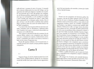 orilla del mar y sacamos la nave a la arena. Y, tomando
de la cóncava embarcación las reses del Cíclope, nos las
repartimos de modo que ninguno se quedara sin su parte.
En esta partición que se hizo del ganado, mis compañe-
ros, de hermosas grebas, asignáronme el carnero, además
de lo que me correspondía; y yo lo sacrifiqué en la playa
a Zeus Crónida, que amontona las nubes y sobre todos
reina, quemando en su obsequio ambos muslos. Pero el
dios, sin hacer caso del sacrificio, meditaba cómo podrían
llegar a perderse todas mis naves de muchos bancos con
los fieles compañeros.
"y ya todo el día, hasta la puesta del sol, estuvimos sen-
tados, comiendo carne en abundancia y bebiendo dulce
vino. Cuando el sol se puso y sobrevino la obscuridad, nos
acostamos en la orilla del mar.
"Pero, apenas se descubrió la hija de la mañana, Eos de
rosáceos dedos, ordené a mis compañeros que subieran
a la nave y desataran las amarras. Embarcáronse presta-
mente y, sentándose por orden en los bancos, tornaron a
batir con los remos el espumoso mar.
"Desde allí seguimos adelante, con el corazón triste, es-
capando gustosos de la muerte, aunque perdimos algunos
compañeros.
Canto X
(...)
"Llegamos luego a la isla Eea, donde moraba Circe, la de
lindas trenzas, deidad poderosa, dotada de voz, hermana
carnal del terrible Eetes, pues ambos fueron engendrados
por el Sol, que alumbra a los mortales, y tienen por madre
a Perse, hija del Océano.
(...)
"Formé con mis compañeros de hermosas grebas dos
secciones, a las que di sendos capitanes, pues yo me puse
al frente de una y el deiforme Euríloco mandaba la otra.
Echamos suertes en broncíneo yelmo y,como saliera la del
magnánimo Euríloco, partió con veintidós compañeros
que lloraban, y nos dejaron a nosotros, que también sollo-
zábamos. Dentro de un valle y en lugar vistoso descubrie-
ron el palacio de Circe, construido de piedra pulimentada.
En torno suyo encontrábanse lobos montaraces y leones, a
los que Circe había encantado, dándoles funestas drogas;
pero estos animales no acometieron a mis hombres, sino
que, levantándose, fueron a halagarles con sus colas larguí-
simas. Bien así como los perros halagan a su amo siempre
que vuelve del festín, porque les trae algo que satisface su
apetito; de esta manera los lobos de uñas fuertes y los leo-
nes fueron a halagar a mis compañeros que se asustaron
de ver tan espantosos monstruos. En llegando a la mansión
de la diosa de lindas trenzas, detuviéronse en el vestíbulo
y oyeron a Circe que con voz pulcra cantaba en el interior,
mientras labraba una tela grande divinal y tan fina, elegan-
te y espléndida, como son las labores de las diosas.
"y Polites, caudillo de hombres, que era para mí el más
caro y respetable de los compañeros, empezó a hablarles
de esta manera:
-¡Oh amigos! En el interior está cantando hermosa-
mente alguna diosa o mujer que labra una gran tela, y hace
resonar todo el pavimento. Llamémosla cuanto antes.
93
 