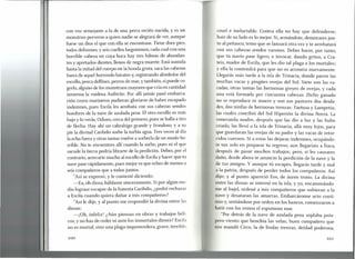 con voz semejante a la de una perra recién nacida, y es un
monstruo perverso a quien nadie se alegrará de ver, aunque
fuese un dios el que con ella se encontrase. Tiene doce pies,
todos deformes, y seis cuellos larguísimos, cada cual con una
horrible cabeza en cuya boca hay tres hileras de abundan-
tes y apretados dientes, llenos de negra muerte. Está sumida
hasta la mitad del cuerpo en la honda gruta, saca las cabezas
fuera de aquel horrendo báratro y, registrando alrededor del
escollo,pesca delfines, perros de mar, y también, si puede co-
gerlo,alguno de los monstruos mayores que cría en cantidad
inmensa la ruidosa Anfitrite. Por allí jamás pasó embarca-
ción cuyos marineros pudieran gloriarse de haber escapado
indemnes, pues Escila les arrebata con sus cabezas sendos
hombres de la nave de azulada proa. El otro escollo es más
bajo y lo verás, Odisea, cerca del primero, pues se halla a tiro
de flecha. Hay ahí un cabrahigo grande y frondoso, y a su
pie la divinal Caribdis sorbe la turbia agua. Tres veces al día
la echa fuera y otras tantas vuelve a sorberla de un modo ho-
rrible. No te encuentres allí cuando la sorbe, pues ni el que
sacude la tierra podría librarte de la perdición. Debes, por el
contrario, acercarte mucho al escollo de Escilay hacer que tu
nave pase rápidamente, pues mejor es que eches de menos a
seis compañeros que a todos juntos.
"Así se expresó; y le contesté diciendo:
-Ea, oh diosa, háblame sinceramente. Si por algún me-
dio lograse escapar de la funesta Caribdis, ¿podré rechazar
a Escila cuando quiera dañar a mis compañeros?
"Así le dije, y al punto me respondió la divina entre las
diosas:
-¡Oh, infeliz! ¿Aún piensas en obras y trabajos béli-
cos, y no has de ceder ni ante los inmortales dioses? Escila
no es mortal, sino una plaga imperecedera, grave, terrible,
100
cruel e ineluctable. Contra ella no hay que defenderse;
huir de su lado es lo mejor. Si, armándote, demorares jun-
to al peñasco, temo que se lanzará otra vez y te arrebatará
con sus cabezas sendos varones. Debes hacer, por tanto,
que tu navío pase ligero, e invocar, dando gritos, a Cra-
teis, madre de Escila, que les dio tal plaga a los mortales;
y ella la contendrá para que no os acometa nuevamente.
Llegarás más tarde a la isla de Trinacia, donde pacen las
muchas vacas y pingües ovejas del Sol. Siete son las va-
cadas, otras tantas las hermosas greyes de ovejas, y cada
una está formada por cincuenta cabezas. Dicho ganado
no se reproduce ni muere y son sus pastores dos deida-
des, dos ninfas de hermosas trenzas: Faetusa y Lampetia;
las cuales concibió del Sol Hiperión la divina Neera. La
veneranda madre, después que las dio a luz y las hubo
criado, las llevó a la isla de Trinacia, allá muy lejos, para
que guardaran las ovejas de su padre y las vacas de retor-
cidos cuernos. Si a estas las dejaras indemnes, ocupándo-
te tan solo en preparar tu regreso, aun llegaríais a Ítaca,
después de pasar muchos trabajos; pero, si les causares
daño, desde ahora te anuncio la perdición de la nave y la
de tus amigos. Y aunque tú escapes, llegarás tarde y mal
a la patria, después de perder todos los compañeros. Así
dijo; y al punto apareció Eos, de áureo trono. La divina
entre las diosas se internó en la isla, y yo, encaminándo-
me al bajel, ordené a mis compañeros que subieran a la
nave y desataran las amarras. Embarcáronse acto conti-
nuo y, sentándose por orden en los bancos, comenzaron a
batir con los remos el espumoso mar.
"Por detrás de la nave de azulada proa soplaba prós-
pero viento que henchía las velas; buen compañero que
nos mandó Circe, la de lindas trenzas, deidad poderosa,
101
 