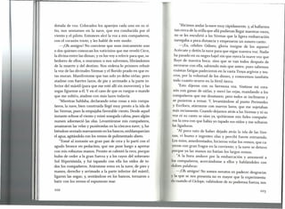 dotada de voz. Colocados los aparejos cada uno en su si-
tio, nos sentamos en la nave, que era conducida por el
viento y el piloto. Entonces alcé la voz a mis compañeros,
con el corazón triste, y les hablé de este modo:
-¡Oh amigos! No conviene que sean únicamente uno
o dos quienes conozcan los vaticinios que me reveló Circe,
la divina entre las diosas; y os los voy a referir para que, sa-
bedores de ellos, o muramos o nos salvemos, librándonos
de la muerte y del destino. Nos ordena lo primero rehuir
la voz de las divinales Sirenas y el florido prado en que es-
tas moran. Manifestome que tan solo yo debo oírlas; pero
atadme con fuertes lazos, de pie y arrimado a la parte in-
ferior del mástil (para que me esté allí sin moverme), y las
sogas líguense a él. Y en el caso de que os ruegue o mande
que me soltéis, atad me con más lazos todavía.
"Mientras hablaba, declarando estas cosas a mis compa-
ñeros, la nave, bien construida llegó muy presto a la isla de
las Sirenas, pues la empujaba favorable viento. Desde aquel
instante echose el viento y reinó sosegada calma, pues algún
numen adormeció las olas. Levantáronse mis compañeros,
amainaron las velas y pusiéronlas en la cóncava nave; y,ha-
biéndose sentado nuevamente en losbancos, emblanquecían
el agua, agitándola con los remos de pulimentado abeto.
"Tomé al instante un gran pan de cera y lo partí con el
agudo bronce en pedacitos, que me puse luego a apretar
con mis robustas manos. Pronto se calentó la cera, porque
hubo de ceder a la gran fuerza y a los rayos del soberano
Sol Hiperiónida, y fui tapando con ella los oídos de to-
dos los compañeros. Atáronme estos en la nave, de pies y
manos, derecho y arrimado a la parte inferior del mástil;
ligaron las sogas; y, sentándose en los bancos, tornaron a
batir con los remos el espumoso mar.
"Hicimos andar la nave muy rápidamente. y, al hallamos
tan cerca de la orilla que allá pudieran llegar nuestras voces,
no se les encubrió a las Sirenas que la ligera embarcación
navegaba a poca distancia y empezaron un sonoro canto:
-¡ Ea, célebre Odiseo, gloria insigne de los aqueos!
Acércate y detén la nave para que oigas nuestra voz. Nadie
ha pasado en su negro bajel sin que oyera la suave voz que
fluye de nuestra boca; sino que se van todos después de
recrearse con ella, sabiendo más que antes; pues sabemos
cuántas fatigas padecieron en la vasta Troya argivos y teu-
cros, por la voluntad de los dioses, y conocemos también
todo cuanto ocurre en la fértil tierra.
"Esto dijeron con su hermosa voz. Sintiose mi cora-
zón con ganas de oírlas, y moví las cejas, mandando a los
compañeros que me desatasen; pero todos se inclinaron y
se pusieron a remar. y, levantándose al punto Perimedes
y Euríloco, atáronme con nuevos lazos, que me sujetaban
más reciamente. Cuando dejamos atrás a las Sirenas y ni su
voz ni su canto se oían ya, quitáronse mis fieles compañe-
ros la cera con que había yo tapado sus oídos y me soltaron
las ligaduras.
"Al poco rato de haber dejado atrás la isla de las Sire-
nas, vi humo e ingentes olas y percibí fuerte estruendo.
Los míos, amedrentados, hicieron volar los remos, que ca-
yeron con gran fragor en la corriente; y la nave se detuvo
porque ya las manos no batían los largos remos.
"A la hora anduve por la embarcación y amonesté a
los compañeros, acercándome a ellos y hablándoles con
dulces palabras:
-¡Oh amigos! No somos novatos en padecer desgracias
y la que se nos presenta no es mayor que la experimenta-
da cuando el Cíclope,valiéndose de su poderosa fuerza, nos
102
 