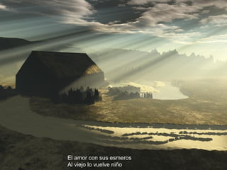 El amor con sus esmeros Al viejo lo vuelve niño 