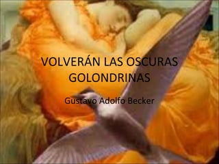 VOLVERÁN LAS OSCURAS
GOLONDRINAS
Gustavo Adolfo Becker
 