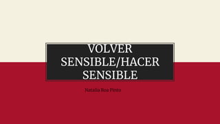 VOLVER
SENSIBLE/HACER
SENSIBLE
Natalia Roa Pinto
 