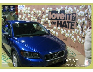 Volvo
C30 Road show
 