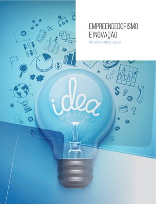 18 
EMPREENDEDORISMO 
E INOVAÇÃO 
Por Marcus Vinicius Tsukuda 
 