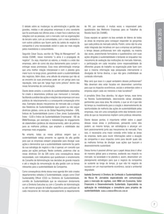 7 
O debate sobre as mudanças na administração e gestão das 
grandes, médias e até pequenas empresas é uma constante 
que foi acentuada nos últimos anos: o maior foco e abertura nas 
relações com as pessoas, com o mercado, com as organizações 
de terceiro setor, com as comunidades, com o meio ambiente e 
com outros públicos que fazem parte da cadeia do negócio da 
companhia é uma necessidade visível e cada vez mais exigida 
pelos investidores e consumidores. 
Segundo César Souza, escritor do “Blog do Management”, da 
revista EXAME, nesse momento “a alma é a propagada do 
negócio”. Ou seja, importam os valores, a missão e a visão das 
empresas, além de como ela atua diariamente para cumprir e 
entregar essas promessas. Essa nova administração enxerga 
que uma melhor relação interpessoal e com o planeta gera 
maior lucro no longo prazo, garantindo assim a sustentabilidade 
dos negócios. Além disso, uma atitude da empresa que não vá 
ao encontro às suas promessas pode ser um perigo para sua 
reputação, visto que ela “pega fogo como pólvora” dentro das 
novas ferramentas de comunicação. 
Diante deste cenário, o conceito de sustentabilidade corporativa 
foi criado e desenvolveu práticas que mensuram o mercado, 
facilitando a análise das ações e relações das empresas com seus 
públicos de relacionamento e a consequente comparação entre 
elas. Exemplos desses mecanismos de mercado são a criação 
dos Relatórios de Sustentabilidade (que podem ou não seguir 
diretrizes globais, como as da Global Reporting Initiative - GRI), 
Índices de Sustentabilidade (como o Dow Jones Sustainability 
Índex - DJSI e Índice de Sustentabilidade Empresarial - ISE da 
BM&FBovespa, por exemplo) e metodologias de engajamento 
de stakeholders (públicos de relacionamento), além de prêmios 
para as melhores práticas, que ampliam a visibilidade das 
empresas mais engajadas. 
No entanto, todas as novas práticas exigem que a 
sustentabilidade esteja presente na agenda da alta gestão 
para que as empresas estejam preparadas para divulgar suas 
ações e demonstrar que a sustentabilidade realmente faz parte 
da sua estratégia de negócio e não é apenas um conceito que 
passa por ações pontuais. Neste contexto, podemos citar as 
novas diretrizes G4 da GRI como uma consequência dessa 
necessidade, com indicadores que questionam o envolvimento 
do Conselho de Administração nas decisões de grande impacto 
e até a relação da remuneração da alta gestão com os temas 
relevantes para a sustentabilidade da Companhia. 
Como consequência direta dessa nova agenda têm sido criados 
departamentos voltados à Sustentabilidade, cargos como Chief 
Sustainability Officer (CSO) ou Diretores de Sustentabilidade, 
comitês de Sustentabilidade que se relacionam diretamente 
com a Diretoria Executiva ou com o Conselho de Administração 
ou até mesmo grupos de trabalho específicos para participar de 
cada mecanismo de mercado separadamente (o departamento 
de RH, por exemplo, é muitas vezes o responsável pelo 
questionário das Melhores Empresas para se Trabalhar da 
Revista Você SA/ EXAME). 
Essas equipes se apoiam na boa vontade de líderes de todas 
as áreas da empresa para conseguir responder às perguntas 
que cada prática do mercado solicita. Porém, como não há uma 
visão integrada das iniciativas em que a empresa vai participar, 
o tempo desses profissionais tem sido esgotado, na maioria 
das vezes, preenchendo formulários e questionários com suas 
ações dirigidas à sustentabilidade e tentando se enquadrar nos 
mecanismo de avaliação das instituições do mercado. Ademais, 
a participação em cada iniciativa como responsabilidade de 
diferentes grupos de trabalho na organização pode fazer com 
que a mesma informação seja pesquisada internamente e 
divulgada de forma diversa, o que não gera credibilidade ao 
conteúdo informado. 
Mas será que esse é o papel verdadeiro desses profissionais? 
Não deveriam eles estar focados em desenvolver caminhos 
para que os impactos econômicos, sociais e ambientais sobre a 
empresa sejam cada vez menores e mais lucrativos? 
A jornalista Silvia Dias abordou, há algum tempo, esse tema 
na Revista Sustentabilidade, descrevendo várias atividades 
pertinentes para essa área. No entanto, o que se vê é que não 
há tempo ou investimento para a criação e desenvolvimento de 
oportunidades de melhoria das ações de sustentabilidade pelas 
empresas, mas sim uma competição entre elas tentando correr 
atrás do que os mecanismos impõem como práticas relevantes. 
Diante desses pontos, é importante refletir sobre o papel 
dessas novas áreas e profissionais, pensando como eles 
podem, ao mesmo tempo, ser estratégicos e alcançar um 
bom posicionamento junto aos mecanismos de mercado. Para 
isso, é necessária uma maior conexão entre todas as áreas 
da empresa, tanto para reunir informações sobre a atuação 
da companhia e seus impactos como para decidir quais são 
as melhores formas de divulgar suas ações que buscam o 
desenvolvimento sustentável. 
Dessa forma é possível afirmar que o papel dessa área é olhar 
de maneira global para a empresa, avaliando seu impacto no 
mercado, na sociedade e no planeta e, assim, desenvolver um 
planejamento estratégico para que o negócio da companhia 
se sustente ao longo do tempo, já que não há negócio de 
sucesso em um macroambiente econômico, social e ambiental 
degradado. 
Isabela Domenici é Diretora de Conteúdo e Sustentabilidade 
da Ricca RI. Jornalista especializada em comunicação 
para o mercado de capitais, com MBA em Economia, Setor 
Financeiro e Desenvolvimento Sustentado. Especialista na 
aplicação de metodologias e consultoria para projetos de 
sustentabilidade. ISABELA.DOMENICI@RICCARI.COM.BR 
BRASIL OUTLOOK 2015 
 