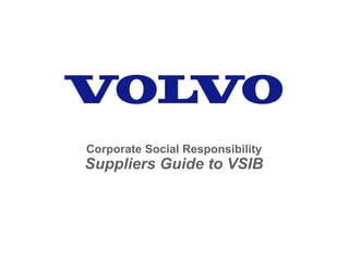 Corporate Social Responsibility
Suppliers Guide to VSIB
 