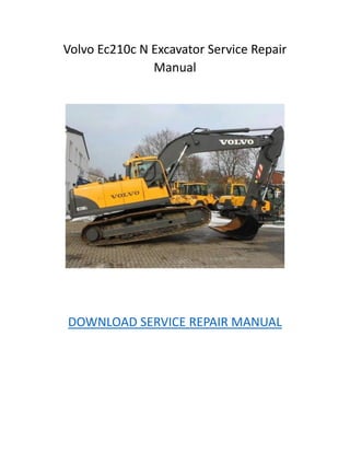 Volvo Ec210c N Excavator Service Repair
Manual
DOWNLOAD SERVICE REPAIR MANUAL
 