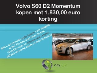 Volvo S60 D2 Momentum
kopen met 1.830,00 euro
        korting
 