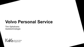 Volvo Personal Service
Tim Ophalvens
Autotechnologie
 