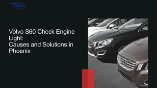 Volvo S60 Check Engine
Light:
Causes and Solutions in
Phoenix
 