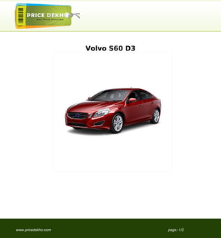 Volvo S60 D3




www.pricedekho.com                  page:-1/2
 