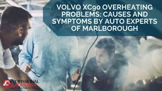 VOLVO XC90 OVERHEATING
PROBLEMS: CAUSES AND
SYMPTOMS BY AUTO EXPERTS
OF MARLBOROUGH
 