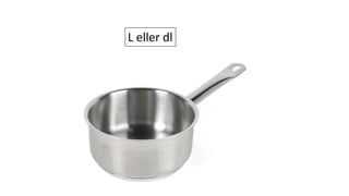 L eller dl
 