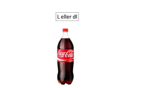 L eller dl
 