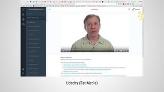 Udacity (Fat Media)
 