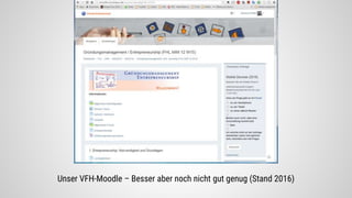 Unser VFH-Moodle – Besser aber noch nicht gut genug (Stand 2016)
 