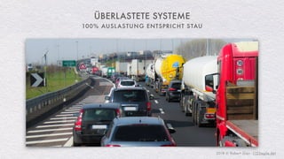 2018 © Robert Gies - (123agile.de)
100% AUSLASTUNG ENTSPRICHT STAU
ÜBERLASTETE SYSTEME
 