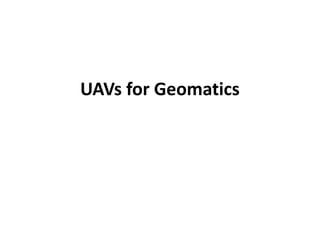 UAVs for Geomatics

 