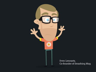 Sven Lennartz,
Co-founder of Smashing Mag
 