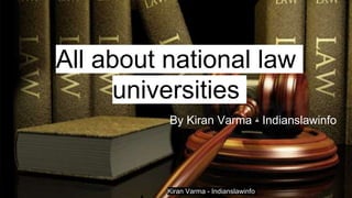 Kiran Varma - Indianslawinfo
All about national law
universities
By Kiran Varma - Indianslawinfo
 