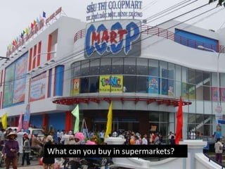 What can you buy in supermarkets? 
 