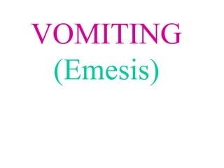 VOMITING
(Emesis)
 