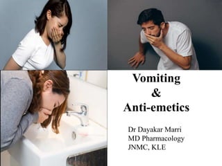 Vomiting
&
Anti-emetics
Dr Dayakar Marri
MD Pharmacology
JNMC, KLE
 