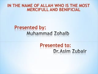IN THE NAME OF ALLAH WHO IS THE MOST
MERCIFULL AND BENIFICIAL
 