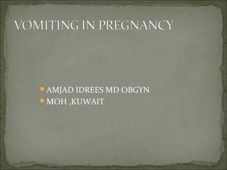 AMJAD IDREES MD OBGYN
MOH ,KUWAIT
 