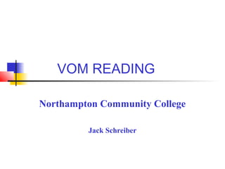 VOM READING

Northampton Community College

         Jack Schreiber
 