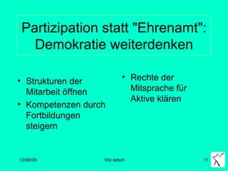 Partizipation statt "Ehrenamt": Demokratie weiterdenken Strukturen der Mitarbeit öffnen Kompetenzen durch Fortbildungen steigern Rechte der Mitsprache für Aktive klären 