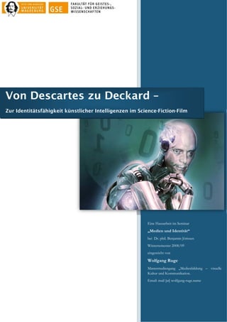  
Von Descartes zu Deckard –
Zur Identitätsfähigkeit künstlicher Intelligenzen im Science-Fiction-Film




               ...