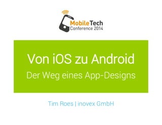 Von iOS zu Android
Der Weg eines App-Designs
Tim Roes | inovex GmbH
 