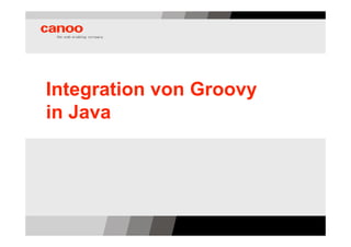 Integration von Groovy
in Java