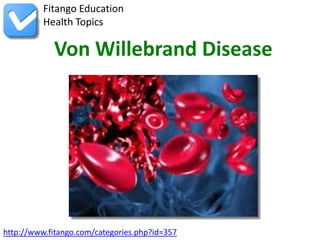 http://www.fitango.com/categories.php?id=357
Fitango Education
Health Topics
Von Willebrand Disease
 