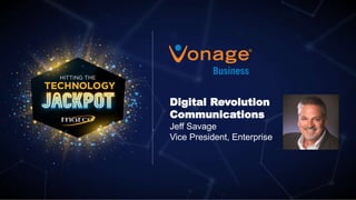 Digital Revolution
Communications
Jeff Savage
Vice President, Enterprise
 