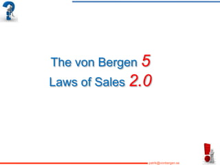 The von Bergen 5
Laws of Sales 2.0




                patrik@vonbergen.se
 