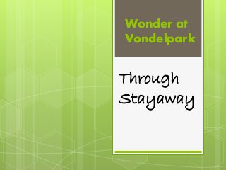 Wonder at
Vondelpark
Through
Stayaway
 