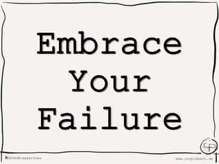www.conplement.deUdoWiegaertner@
Embrace
Your
Failure
 