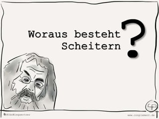 www.conplement.deUdoWiegaertner@
Woraus besteht
Scheitern
 