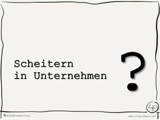 www.conplement.deUdoWiegaertner@
Scheitern
in Unternehmen
 
