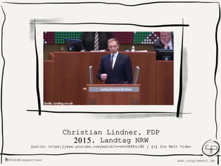 www.conplement.deUdoWiegaertner@
Christian Lindner, FDP
2015, Landtag NRW
Quelle: https://www.youtube.com/watch?v=skvOKFbtr3E / (c) Die Welt Video
 