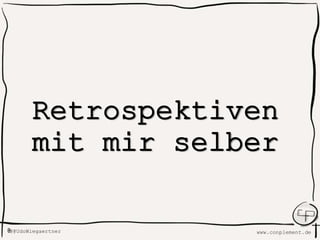 www.conplement.deUdoWiegaertner@
Retrospektiven
mit mir selber
 