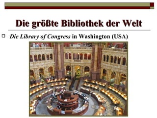 Die größte Bibliothek der Welt
   Die Library of Congress in Washington (USA)
 